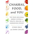 thumbnail image 1 of Chakras, Food, and You: Tap Your Individual Energy System for Health, Healing, and Harmonious Weight, (Hardcover), 1 of 2