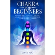 Chakras For Beginners The Ultimate Guide to Improve Your Health, Heal Yourself and Balance Your Chakras, Paperback