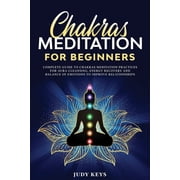 Chakras Power Chakras Meditation for Beginners Complete guide to chakras meditation practices for aura cleansing, energy recovery and balance of emotions to improve relationships. Paperback