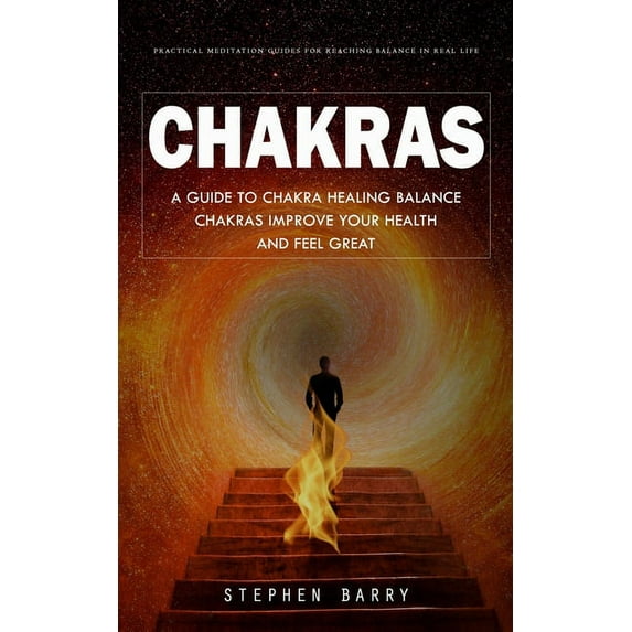 Chakras: Practical Meditation Guides for Reaching Balance in Real Life (A Guide to Chakra Healing Balance Chakras Improv, (Paperback)