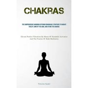 Chakras The Comprehensive Handbook Offering Remarkable Strategies To Radiate Vitality, Amplify The Aura, And Attune The, Paperback