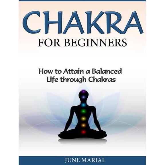 Chakras for Beginners: How to Attain a Balanced Life Through Chakras, (Paperback)
