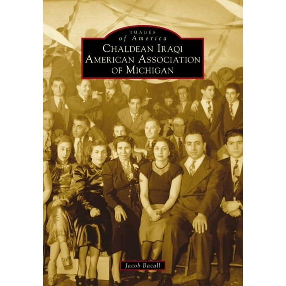 Images of America Chaldean Iraqi American Association of Michigan, (Paperback)