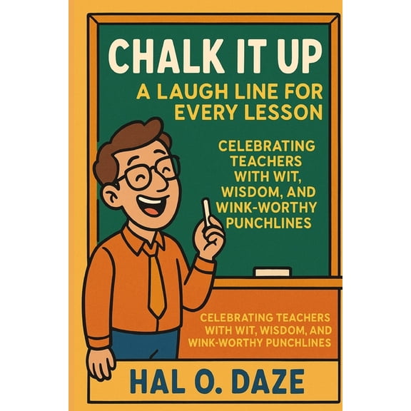 Chalk It Up: A Laugh Line for Every Lesson: Celebrating Teachers with Wit, Wisdom, and Wink-Worthy Punchlines, (Paperback)