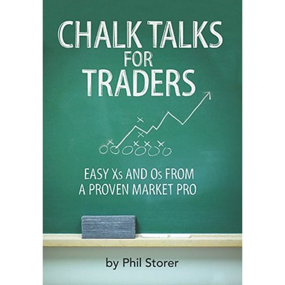 Chalk Talks for Traders: Easy X's and O's from a Proven Market Pro (Paperback) by Phil Storer