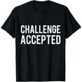 thumbnail image 1 of Challenge Accepted T-Shirt, 1 of 4