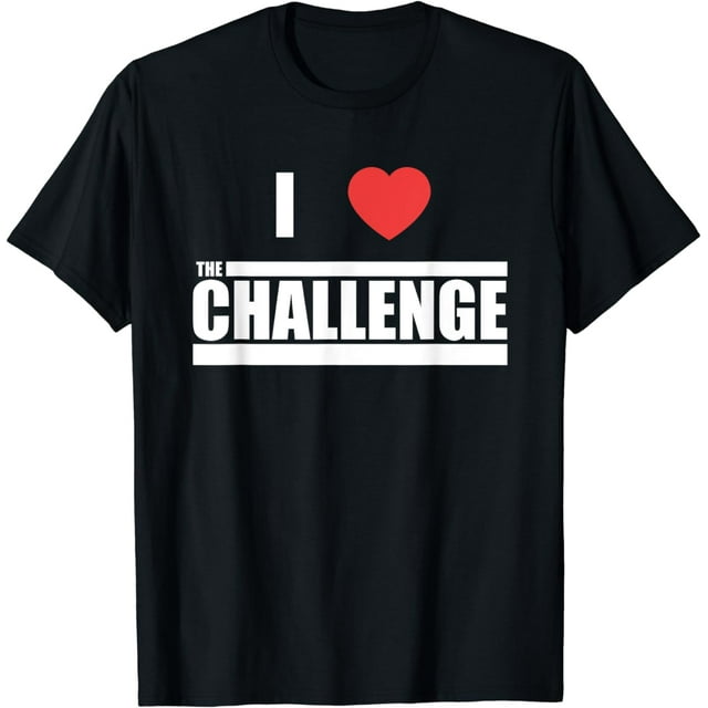 Challenge I Love The Challenge T-Shirt