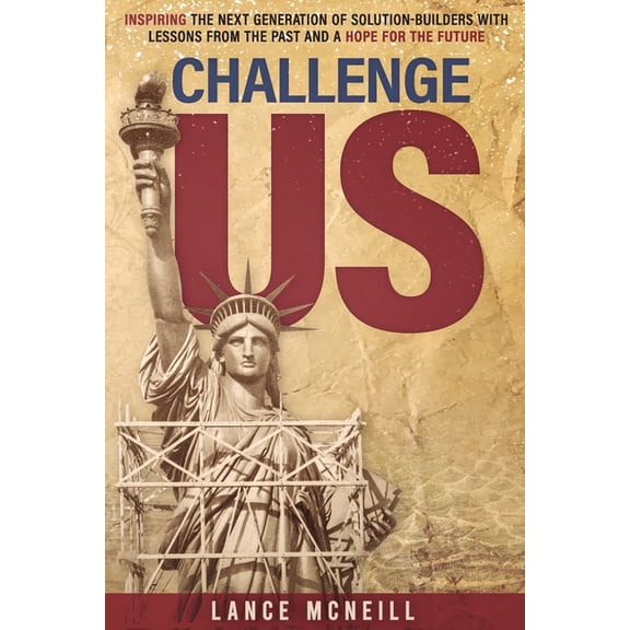 Challenge US: Inspiring the Next Generation of Solution Builders with Lessons from the Past and a Hope for the Future, (Paperback)