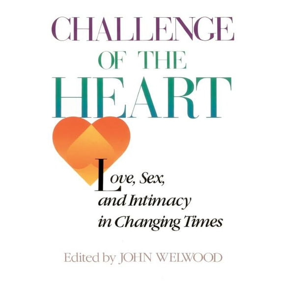 Challenge of the Heart : Love, Sex, and Intimacy in Changing Times (Paperback)
