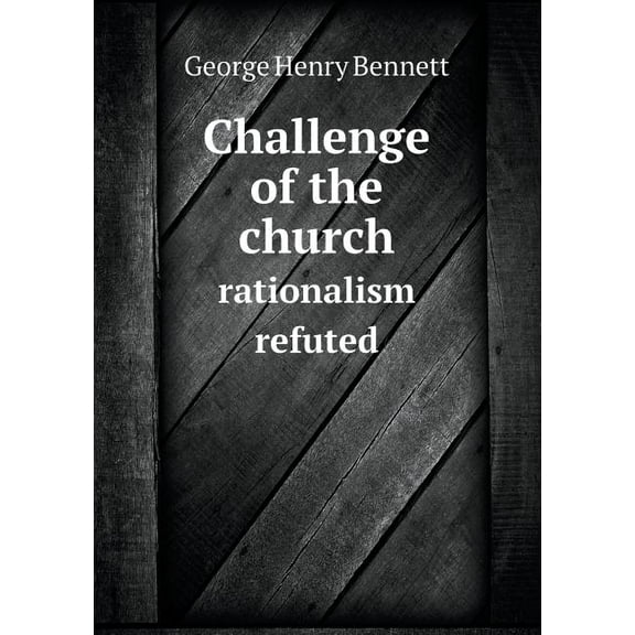 Challenge of the church rationalism refuted (Paperback)