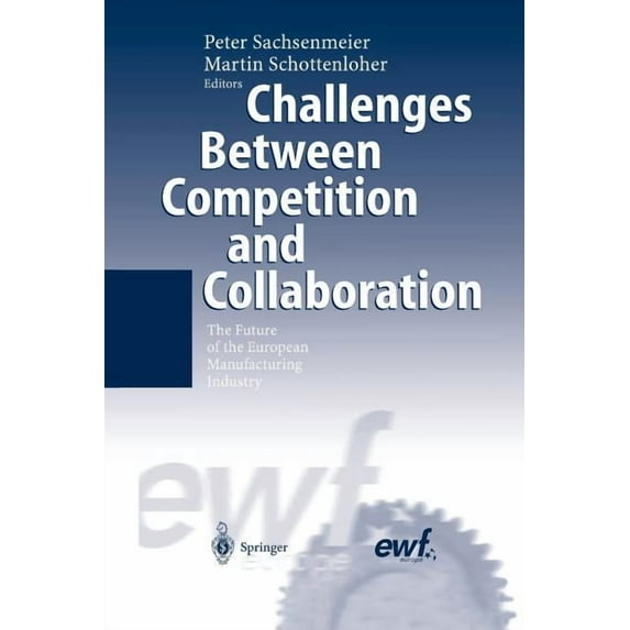 Challenges Between Competition and Collaboration: The Future of the European Manufacturing Industry, (Paperback)
