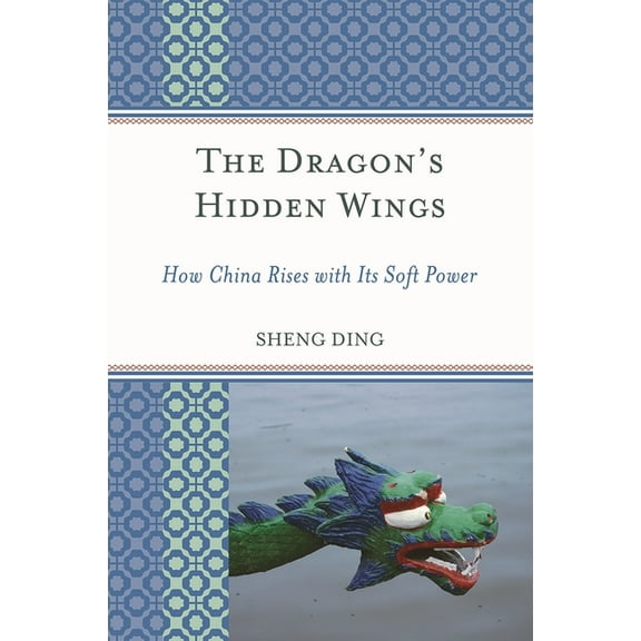 Challenges Facing Chinese Political Deve The Dragon's Hidden Wings: How China Rises with Its Soft Power, (Hardcover)