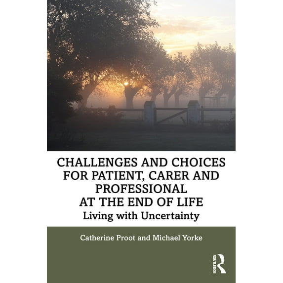 Challenges and Choices for Patient, Carer and Professional at the End of Life: Living with Uncertainty, (Paperback)