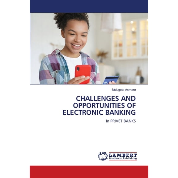 Challenges and Opportunities of Electronic Banking, (Paperback)
