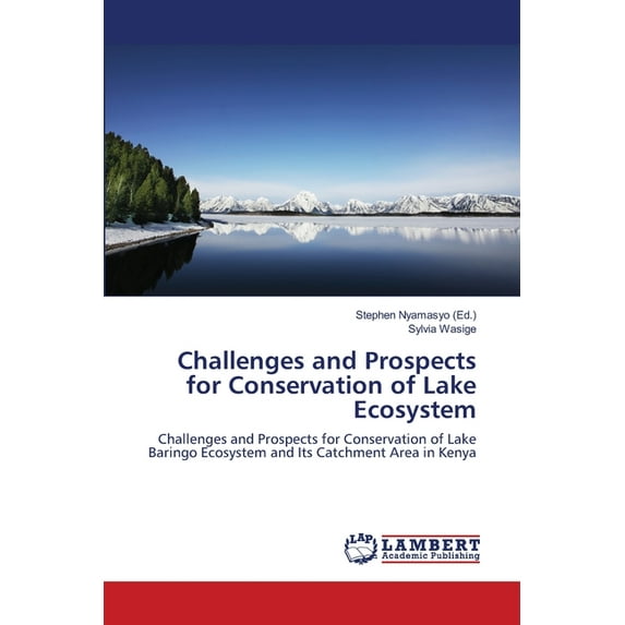 Challenges and Prospects for Conservation of Lake Ecosystem: Challenges and Prospects for Conservation of Lake Baringo Ecosystem and Its Catchment Area in Kenya Paperback 3659474789 9783659474781 Sy