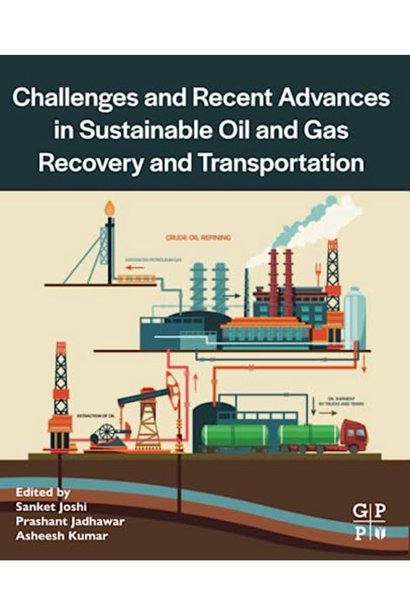 Pre-Owned Challenges and Recent Advances in Sustainable Oil and Gas Recovery and Transportation [Paperback] Joshi, Sanket; Jadhawar, Prashant and Kumar, Asheesh