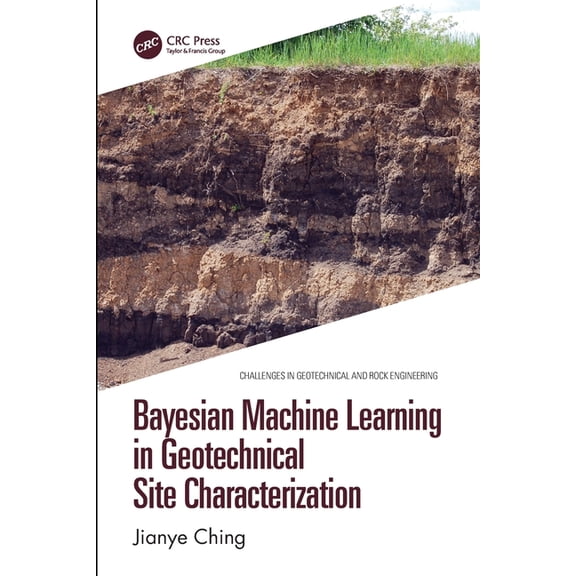 Challenges in Geotechnical and Rock Engi Bayesian Machine Learning in Geotechnical Site Characterization, (Paperback)