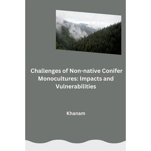 Challenges of Non-native Conifer Monocultures: Impacts and Vulnerabilities, (Paperback)