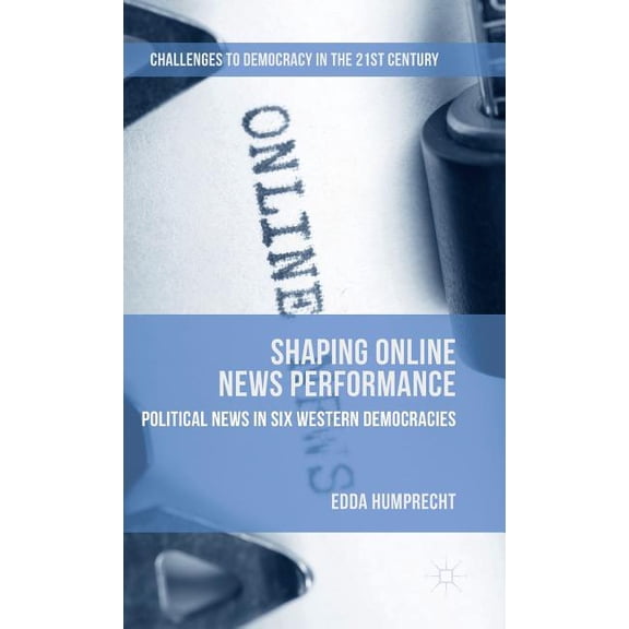 Challenges to Democracy in the 21st Cent Shaping Online News Performance, (Hardcover)