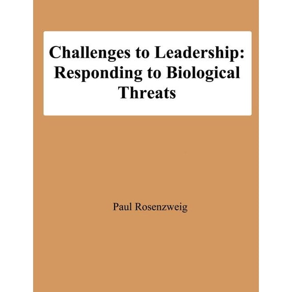 Challenges to Leadership: Responding to Biological Threats Paperback 1478192313 9781478192312 Paul Rosenzweig