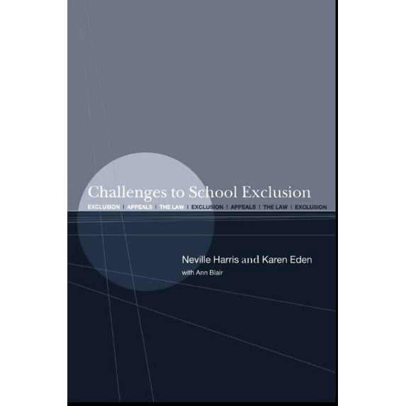 Challenges to School Exclusion: Exclusion, Appeals and the Law, (Paperback)