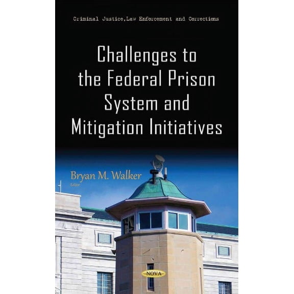 Challenges to the Federal Prison System and Mitigation Initiatives