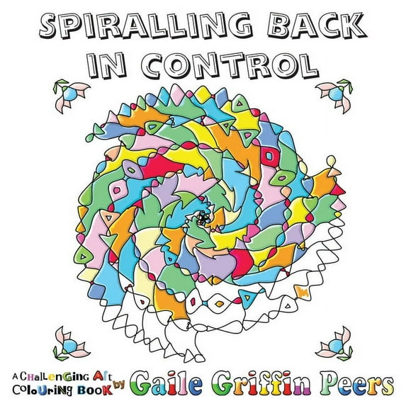 Challenging Art Colouring Books: Spiralling Back in Control: A Challenging Art Colouring Book (Paperback)