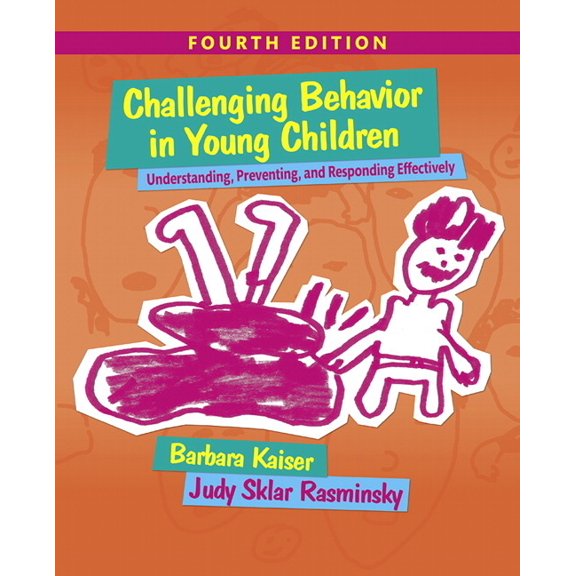 Challenging Behavior in Young Children: Understanding, Preventing and Responding Effectively, (Paperback)