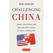 Challenging China Smart Strategies for Dealing with China in the XI Jinping Era, Hardcover