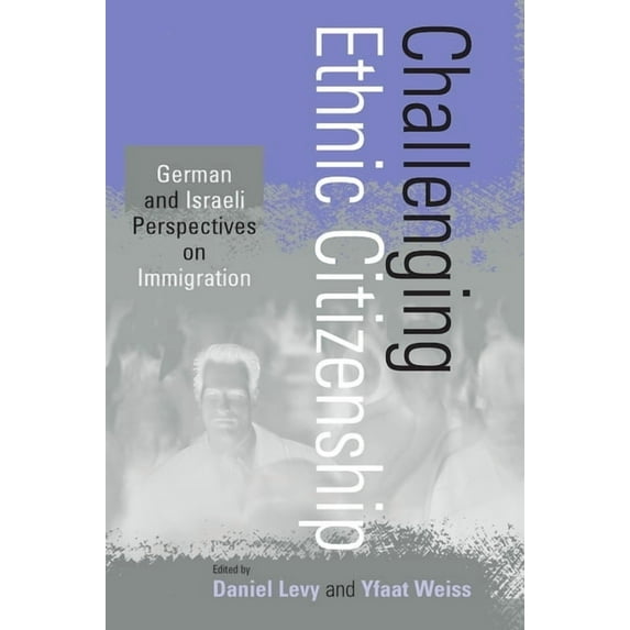 Challenging Ethnic Citizenship: German and Israeli Perspectives on Immigration, (Paperback)