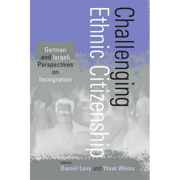 Challenging Ethnic Citizenship: German and Israeli Perspectives on Immigration, (Paperback)