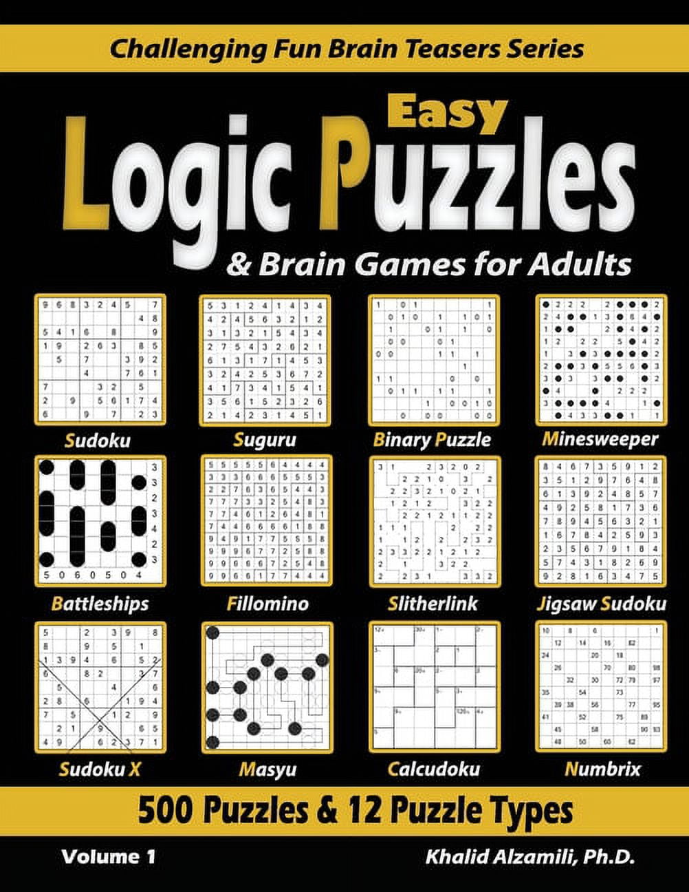 Challenging Fun Brain Teasers: Easy Logic Puzzles & Brain Games for Adults: 500 Puzzles & 12 Puzzle Types (Sudoku, Fillomino, Battleships, Calcudoku, Binary Puzzle, Slitherlink, Sudoku X, Masyu, Jigsa