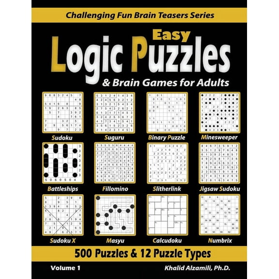 Challenging Fun Brain Teasers: Easy Logic Puzzles & Brain Games for Adults: 500 Puzzles & 12 Puzzle Types (Sudoku, Fillomino, Battleships, Calcudoku, Binary Puzzle, Slitherlink, Sudoku X, Masyu, Jigsa