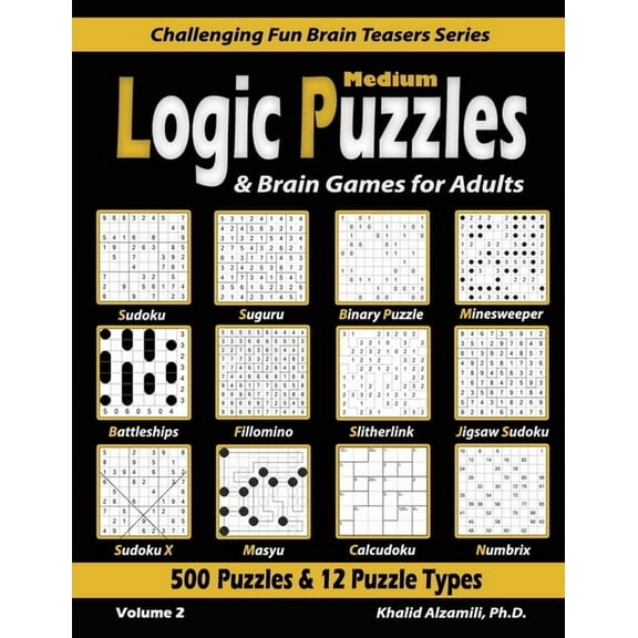 Challenging Fun Brain Teasers Medium Logic Puzzles & Brain Games for Adults: 500 Puzzles & 12 Puzzle Types (Sudoku, Fillomino, Battleships, Ca, Book 2, (Paperback)