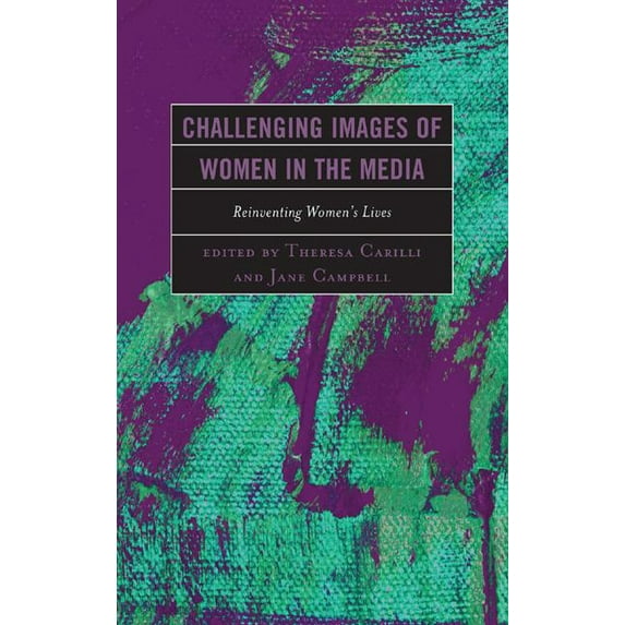Challenging Images of Women in the Media: Reinventing Women's Lives, (Hardcover)
