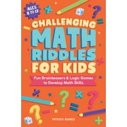 Challenging Math Riddles for Kids Fun Brainteasers & Logic Games to Develop Math Skills Paperback