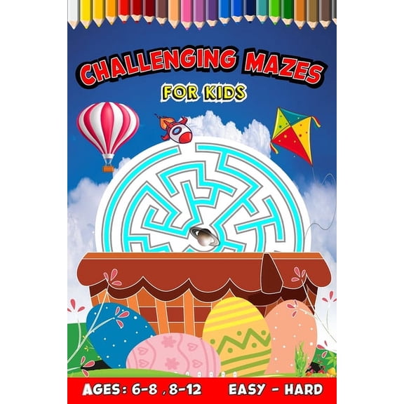 Challenging Mazes For Kids: Puzzles, Games, and Problem-Solving for Children More Than 80 Puzzle Ages: 6-8, 8-12 Easy To, (Paperback)