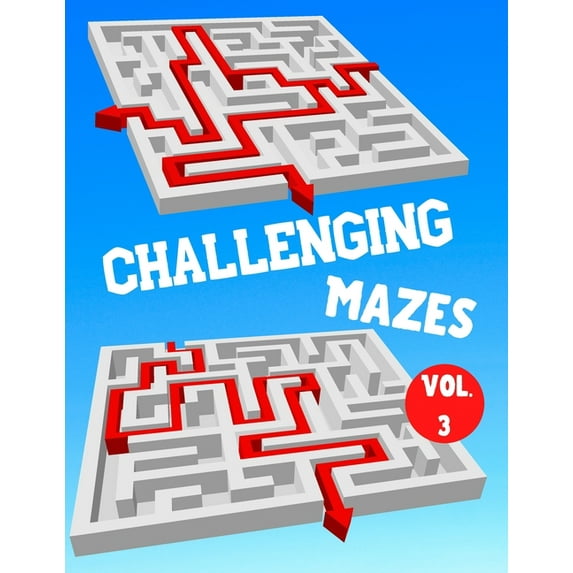 Challenging Mazes: Vol. 3 - 100 Labyrinths With Solutions - Difficult / Very Difficult Level - For Children, Teens, Adults and Seniors (Paperback)