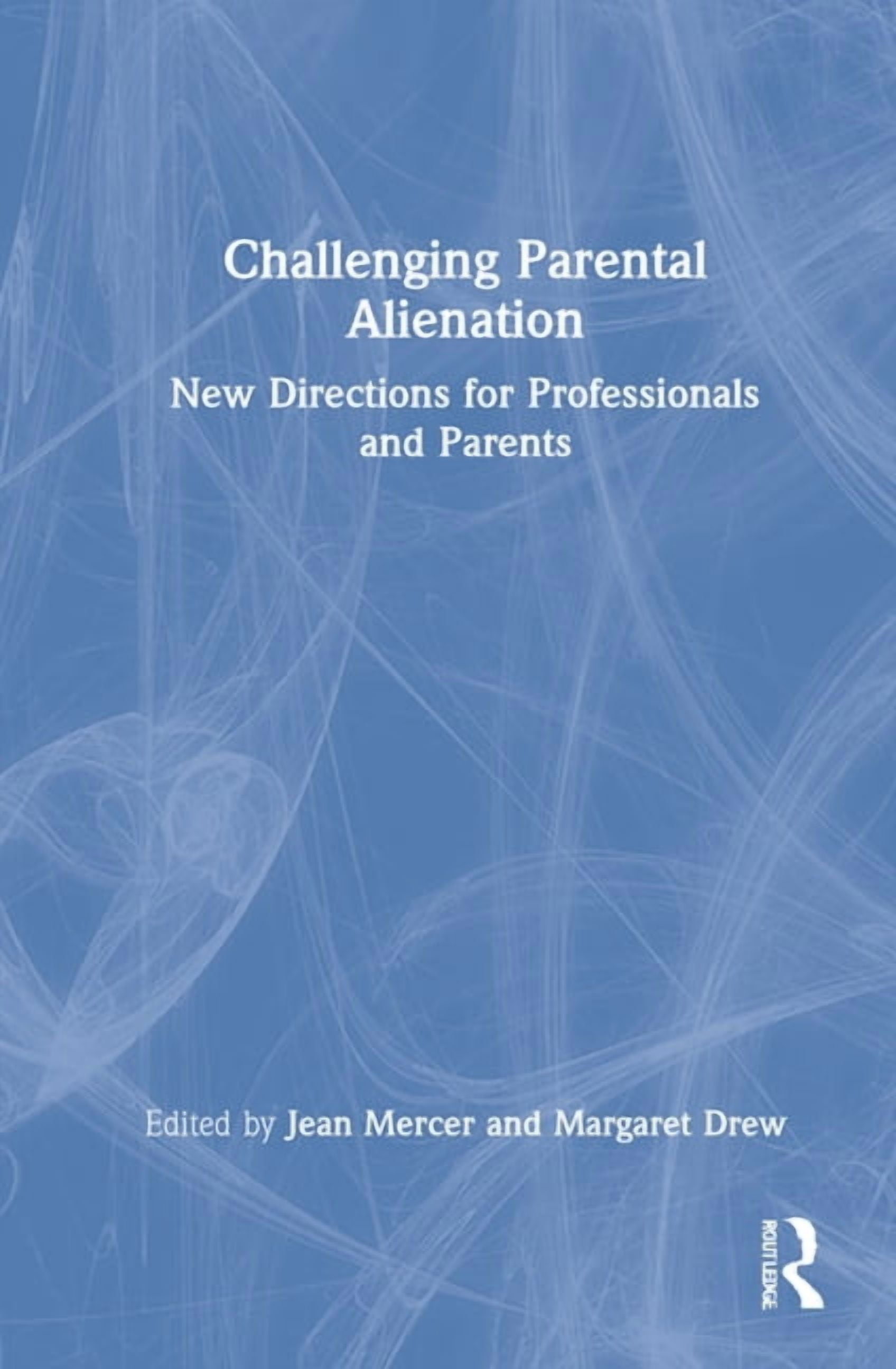 Challenging Parental Alienation: New Directions for Professionals and ...