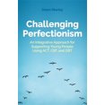 thumbnail image 1 of Challenging Perfectionism: An Integrative Approach for Supporting Young People Using Act, CBT and Dbt, (Paperback), 1 of 2