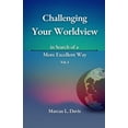 thumbnail image 1 of Challenging Your Worldview in Search of a More Excellent Way VOL. 1 (Paperback), 1 of 1