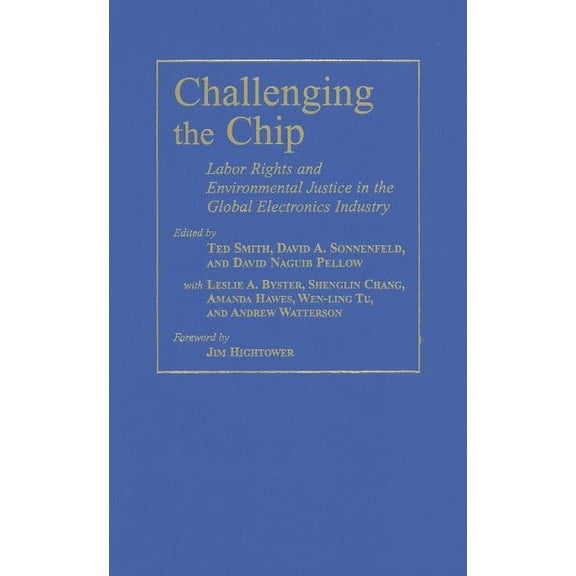 Challenging the Chip : Labor Rights and Environmental Justice in the Global Electronics Industry (Hardcover)