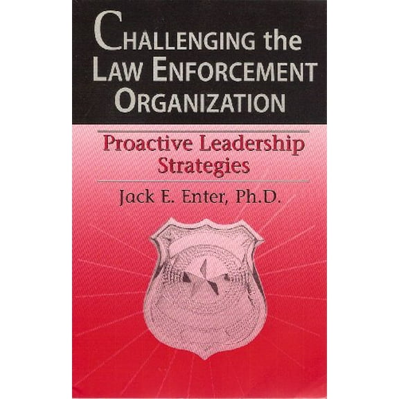 Pre-Owned Challenging the Law Enforcement Organization : The Road to Effective Leadership (Paperback) 0978553705 9780978553708