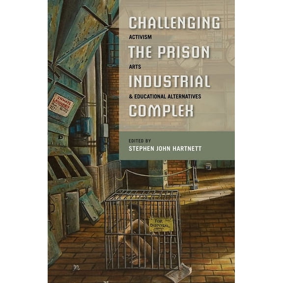 Challenging the Prison-Industrial Complex: Activism, Arts, and Educational Alternatives, (Paperback)
