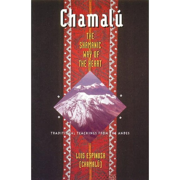 Chamalú: The Shamanic Way of the Heart : Traditional Teachings from the Andes (Paperback)