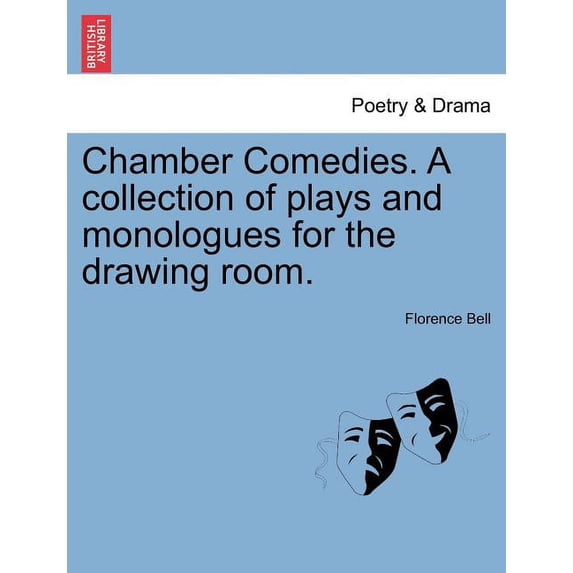 Chamber Comedies. a Collection of Plays and Monologues for the Drawing Room.