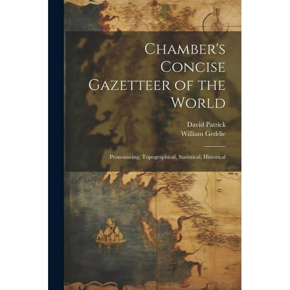 Chamber's Concise Gazetteer of the World; Pronouncing, Topographical, Statistical, Historical, (Paperback)