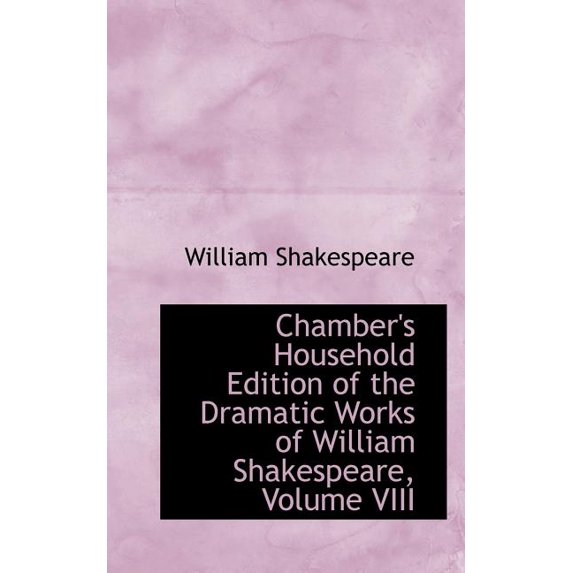 Chamber's Household Edition of the Dramatic Works of William Shakespeare, Volume VIII, (Paperback)