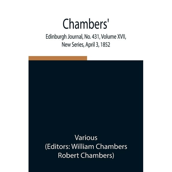 Chambers' Edinburgh Journal, No. 431, Volume XVII, New Series, April 3, 1852, (Paperback)