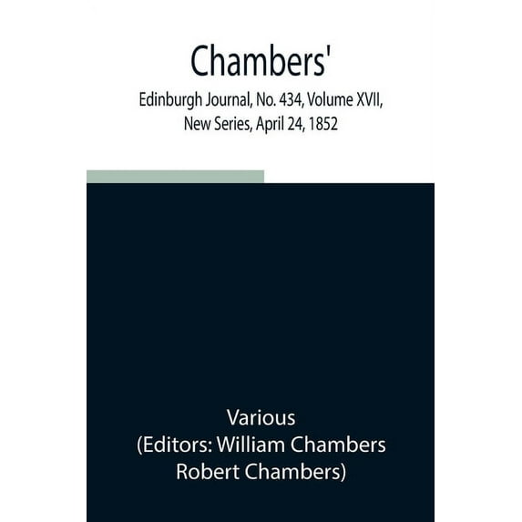 Chambers' Edinburgh Journal, No. 434, Volume XVII, New Series, April 24, 1852, (Paperback)